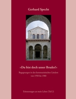 Du bist doch unser Bruder! Begegnungen in den kommunistischen Ländern von 1958 bis 1980.: Erinnerungen an mein Leben (Teil 2) (German Edition) 3695176911 Book Cover