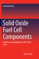 Solid Oxide Fuel Cell Components: Interfacial Compatibility of SOFC Glass Seals 3319255967 Book Cover