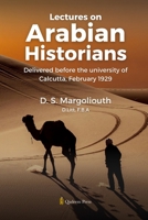 Lectures on Arabian Historians: Delivered before the University of Calcutta, February 1929 9366089542 Book Cover