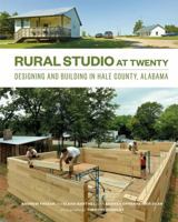 Rural Studio at Twenty: Designing and Building in Hale County, Alabama 161689153X Book Cover
