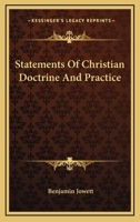 Statements of Christian Doctrine and Practice: Extracted from the Published Writings of the REV. Benjamin Jowett 1432503588 Book Cover