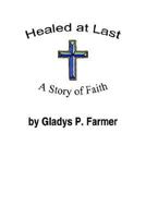 Healed at Last: A Story of Faith 1414023316 Book Cover