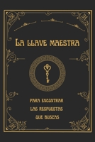 La Llave Maestra para encontrar las respuestas que buscas.: El poder oculto detrás de cada página. B0C47Q1JKJ Book Cover