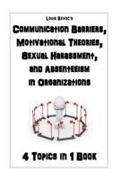 Communication Barriers, Motivational Theories, Sexual Harassment, and Absenteeis: 4 Topics in 1 Book 153073911X Book Cover