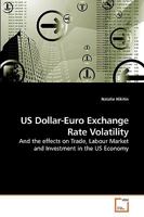 US Dollar-Euro Exchange Rate Volatility: And the effects on Trade, Labour Market and Investment in the US Economy 3639255518 Book Cover