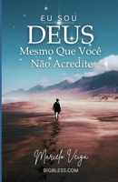 EU SOU DEUS: Mesmo Que Você Não Acredite (Portuguese Edition) B0DTJ93CDM Book Cover