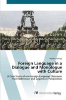 Foreign Language in a Dialogue and Monologue with Culture: A Case Study of one Foreign Language Classroom from Bakhtinian and Vygotskian Perspectives 3836424843 Book Cover