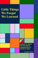 Little Things We Forgot We Learned: Readings on culture and intercultural communication for English students in Japan B0FLP7VYPV Book Cover