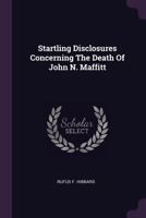Startling Disclosures Concerning The Death Of John N. Maffitt 1378504062 Book Cover