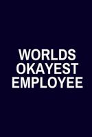 Worlds Okayest Employee: Funny Journal or Notebook for Coworker / Employee 1075142873 Book Cover