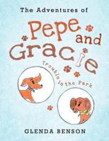The Adventures of Pepe and Gracie: Trouble in the Park 1466908408 Book Cover