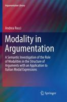 Modality in Argumentation: A Semantic Investigation of the Role of Modalities in the Structure of Arguments with an Application to Italian Modal Expressions 9402414800 Book Cover