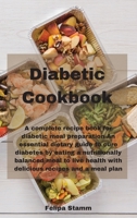 Diabetic Cookbook: A complete recipe book for diabetic meal preparation An essential dietary guide to cure diabetes by eating a nutritionally balanced ... health with delicious recipes and a meal plan 1802332049 Book Cover