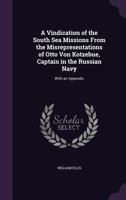 A Vindication of the South Sea Missions from the Misrepresentations of Otto Von Kotzebue, Captain in the Russian Navy: With an Appendix 1341070654 Book Cover