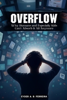 Overflow: Why Humans—and Especially Kids—Can’t Absorb It All Anymore 1967767890 Book Cover