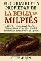 EL CUIDADO Y LA PROPIEDAD DE LA BIBLIA DEL MILPIÉS: La Guía del Entusiasta del Milpiés – Vivienda, Dieta, Manejo de la Humedad, Reproducción e Identificación de Especies (Spanish Edition) B0FL159RKN Book Cover