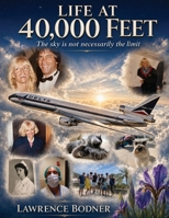 Life at 40,000 Feet: The sky is not necessarily the limit! B0HG3F6NFB Book Cover