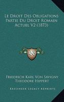 Le Droit Des Obligations Partie Du Droit Romain Actuel V2 (1873) 1167642821 Book Cover