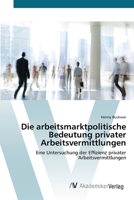 Die arbeitsmarktpolitische Bedeutung privater Arbeitsvermittlungen 3639387724 Book Cover