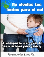 No Olvides tus Lentes para el Sol: Kindergarten. Una guia de supervivencia para padres 1500851280 Book Cover