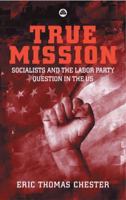 True Mission: Socialists and the Labor Party Question in the U.S. 074532214X Book Cover