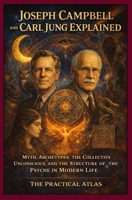 Joseph Campbell and Carl Jung Explained: Myth, Archetypes, the Collective Unconscious, and the Structure of the Psyche in Modern Life (Half Hour Help Psychology Series) B0H149T2P6 Book Cover