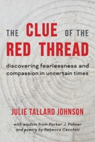 The Clue of the Red Thread: Discovering Fearlessness and Compassion in Uncertain Times 1951651650 Book Cover
