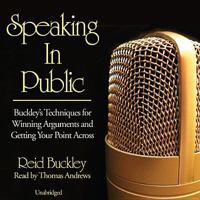 Speaking in Public: Buckley's Techniques for Winning Arguments and Getting Your Point Across 0060159308 Book Cover