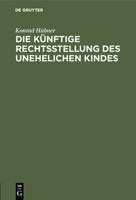 Die K�nftige Rechtsstellung Des Unehelichen Kindes 3111174905 Book Cover