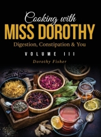 Cooking with Miss Dorothy Vol III Digestion, Constipation and You B0C6VQ79PT Book Cover