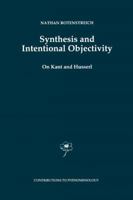 Synthesis and Intentional Objectivity: On Kant and Husserl 0792349563 Book Cover