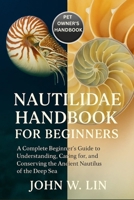 NAUTILIDAE HANDBOOK FOR BEGINNERS: A Complete Beginner’s Guide to Understanding, Caring for, and Conserving the Ancient Nautilus of the Deep Sea. B0FWYQS6WJ Book Cover
