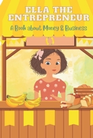 Ella the Entrepreneur: A Book about Money and Business B0B6XVBZMB Book Cover