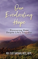 Our Everlasting Hope: Discovering Hope Despite Life's Tragedies 1737463776 Book Cover