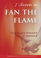 Fan The Flame: 7 biblical keys to revive the love, passion & joy in your marriage 0980270707 Book Cover