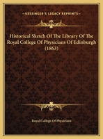 Historical Sketch Of The Library Of The Royal College Of Physicians Of Edinburgh 1169516505 Book Cover