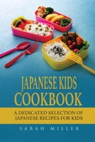 Japanese Kids Cookbook: A Dedicated Selection of Japanese Recipes for Kids 1801490961 Book Cover