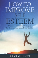How To Improve Self Esteem: Discover Effective Strategies for Conquering Your Inner Critics B0BHKXFDJY Book Cover