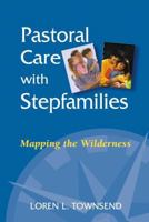 Pastoral Care With Stepfamilies: Mapping the Wilderness 0827229666 Book Cover