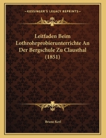 Leitfaden Beim Lothrohrprobierunterrichte An Der Bergschule Zu Clausthal 1162418737 Book Cover