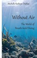 Without Air: Research in Breath-Hold Diving 1927023459 Book Cover