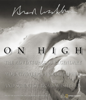 On High: The Adventures of Legendary Mountaineer, Photographer, and Scientist Brad Washburn 079226911X Book Cover