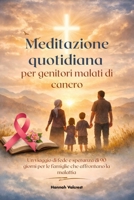 Meditazione quotidiana per genitori malati di cancro: Un viaggio di fede e speranza di 90 giorni per le famiglie che affrontano la malattia B0GMGJXJLG Book Cover