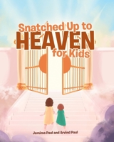 Snatched Up to Heaven for Kids 1644166984 Book Cover