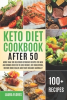 Keto Diet Cookbook After 50: More than 100 Delicious Ketogenic Recipes for Men and Women over 50 to Lose Weight, Cut Cholesterol, Restore Bone Health and Fight Diseases Naturally 1678888303 Book Cover