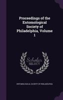 Proceedings of the Entomological Society of Philadelphia, Vol. 1: 1861-3 (Classic Reprint) 1345503636 Book Cover
