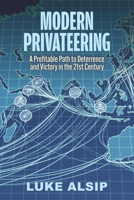 Modern Privateering: A Profitable Path to Deterrence and Victory in the 21st Century B0FNDXCZRY Book Cover