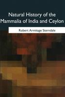 Natural History of the Mammalia of India and Ceylon 1021749176 Book Cover