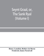 Seynt Graal, or, The Sank Ryal. The history of the Holy Graal, partly in English verse (Volume I) 9353957761 Book Cover