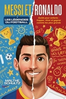 MESSI ET RONALDO : LES LÉGENDES DU FOOTBALL: Guide pour enfants : frapper, rêver et gagner comme les plus grands (French Edition) B0GJLR762G Book Cover